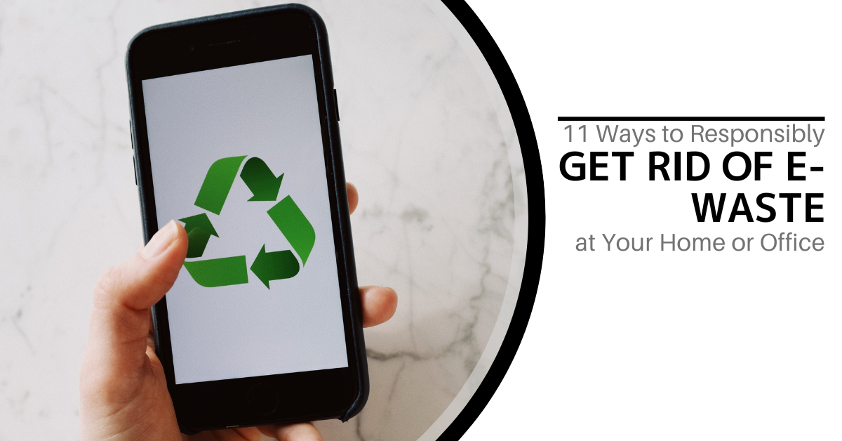 an image of a smartphone in a hand, with the green recycling symbol on it. Words to the right read "11 ways to responsible get rid of e-Waste"